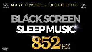 MEDITATION SLEEP MUSIC | 852hz Miracle Tone | HEALING frequency | BLACK SCREEN