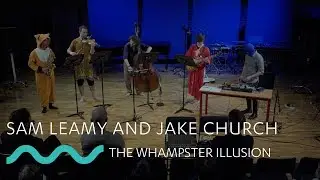 SAM LEAMY and JAKE CHURCH: THE WHAMPSTER ILLUSION