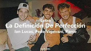 Fede Vigevani, Ian Lucas, Parcerito - La Definición De Perfección (Video/Letra)