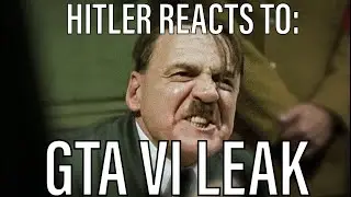 Hitler Reacts To The GTA VI Leak | Grand Theft Auto 6