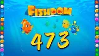 Fishdom: Deep Dive level 473 Walkthrough
