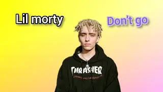 Lil Morty - Don't go (fan clip)