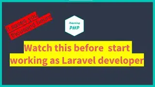 Watch this before  start working as Laravel developer 
