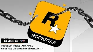 CLASS OF '98 - POURQUOI ROCKSTAR GAMES N'EST PAS INDÉPENDANT ? (DOCUMENTAIRE)