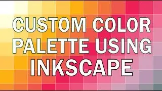 3 Easy Ways To Create Custom Color Palette Using Inkscape