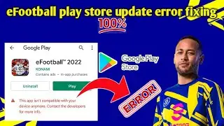 eFootball 2022 Fix-This app isn't compatible with your device anymore |eFootball 2022 update error