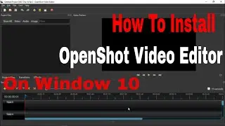 How to Install OpenShot Video Editor on Windows 10 Latest Video.