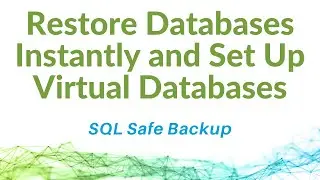 Restore Databases Instantly and Set Up Virtual Databases with SQL Safe Backup