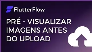[Flutterflow] Pré-visualizar Imagens antes do Upload