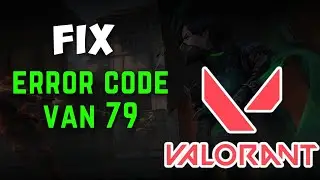 How To Fix Valorant Error Code VAN 79