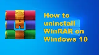 How to uninstall WinRAR from Windows 10