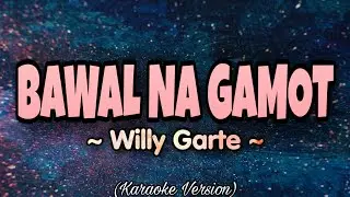 Willy Garte - BAWAL NA GAMOT (Karaoke Version)