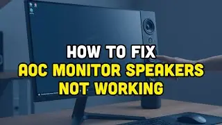 How To Fix AOC Monitor Speakers Not Working?