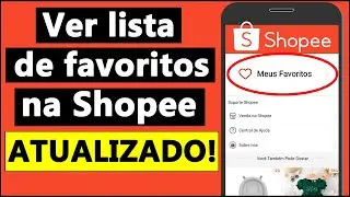 COMO VISUALIZAR os FAVORITOS da SHOPEE - 2024