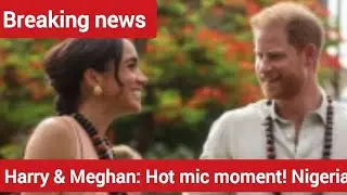 Harry and Meghan Hot mic moment!