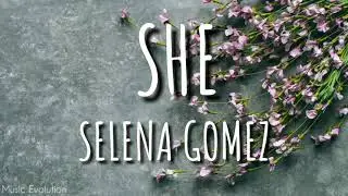 Selena Gomez - She (Lyrics) 🎵