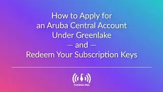 How to Apply for an Aruba Central Account Under GreenLake and Redeem Your Subscription Keys