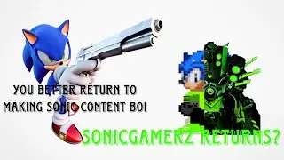 Am I back to making Sonic content again(SonicGamerZ Returns?)