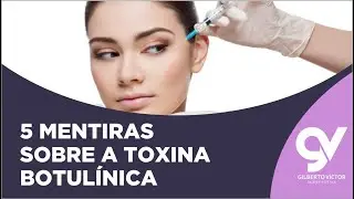 5 Mentiras Sobre a Toxina Botulínica