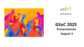 GSoC 2025 Presentations - August 3, 2025