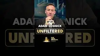 ADAM SOSNICK UNFILTERED | The Gold Awakening Podcast | 