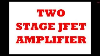 Two Stage(Multistage) JFET Amplifier