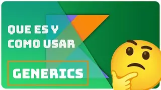 ¿Qué son los GENÉRICOS y como se usan en Kotlin/Android? | Re:codigo