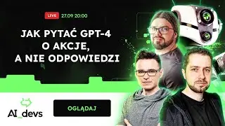 Jak pytać GPT-4 o akcje, a nie odpowiedzi #AI_Devs #LIVE