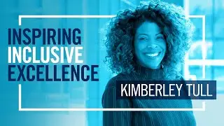Inspiring Inclusive Excellence with Kimberley Tull