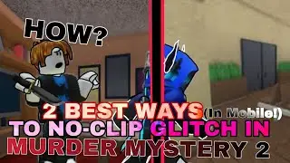 THE 2 BEST WAYS TO NO-CLIP GLITCH IN MURDER MYSTERY 2! (Mobile)