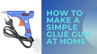 HOW TO MAKE A SIMPLE GLUE GUN AT HOME