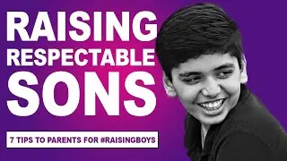 Raising Respectable Sons: 7 Tips to Parents for #raisingboys