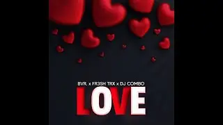 BVR. x FR3SH TrX x DJ Combo  - Love (Extended Mix) [Mainstage]