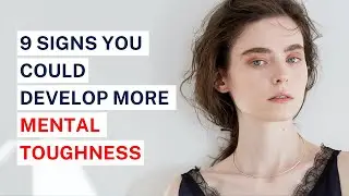 9 Signs You Could Develop More Mental Toughness | Building Resilience