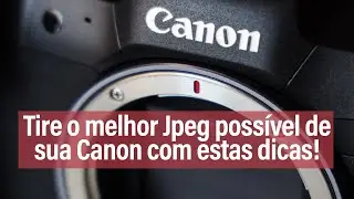 Tire o melhor Jpeg possível de sua Canon com estas dicas!