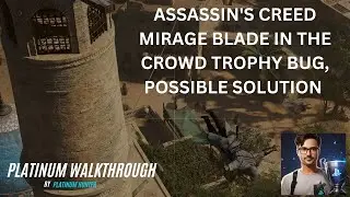 ASSASSIN'S CREED MIRAGE BLADE IN THE CROWD TROPHY BUG, POSSIBLE SOLUTION
