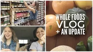 VLOG: Come With Me to Whole Foods + An Update!