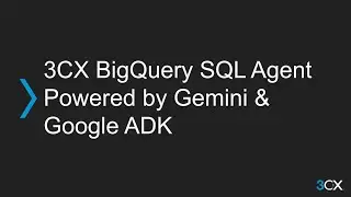 3CX BigQuery SQL Agent Powered by Gemini & Google ADK