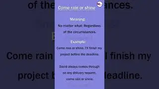 Come rain or shine (Idioms)