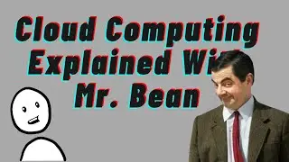 Cloud Computing Explained With Mr.Bean