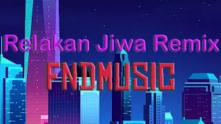 Relakan Jiwa DJ Remix by FndMusic | Copyright Free | 2020