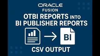 Step-by-Step: OTBI to BI Publisher CSV Report Generation