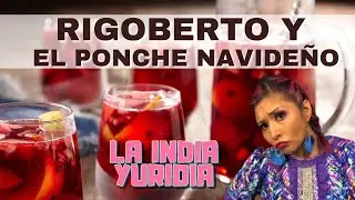 Rigoberto y el Ponche Navideño -- La india Yuridia 