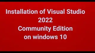 Installation of Visual Studio 2022 Community Edition on windows 10 | Part 1