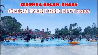 Terbaru..‼️Ocean Park Bsd City 2023#oceanparkbsd #bsdcity