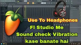 Sound Check Vibration kase Banate H Fl Studio Me .