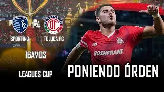 SPORTING 1-4 TOLUCA FC | PONIENDO ÓRDEN EN LA LEAGUES CUP