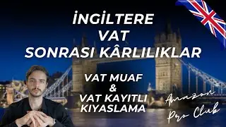 İNGİLTERE VAT MUAF HESAP VE VAT KAYITLI HESAP KARŞILAŞTIRMASI | AMAZON İNGİLTERE