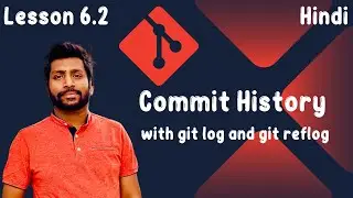 6.2 Mastering Git History: Explore git log and git reflog - [Hindi]