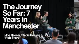 The Journey So Far: 7 Years in Manchester — Joe Reeser, Stacie  Reeser, & Rob Sharp